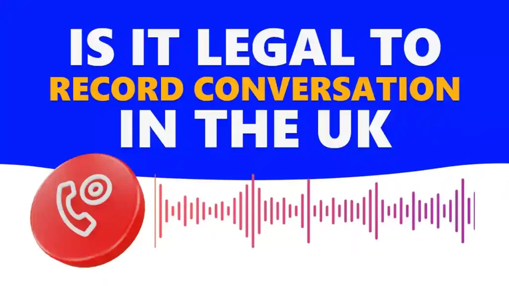 Is It legal To Record Conversation In The UK