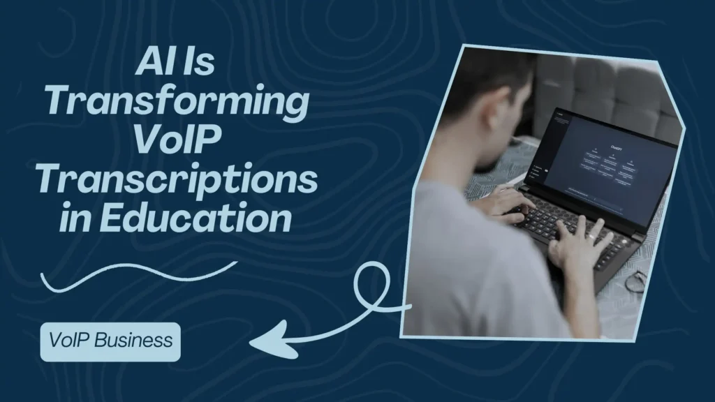 AI Is Transforming VoIP Transcriptions in Education