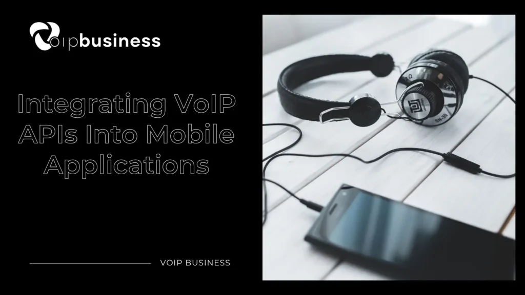 Integrating VoIP APIs Into Mobile Applications