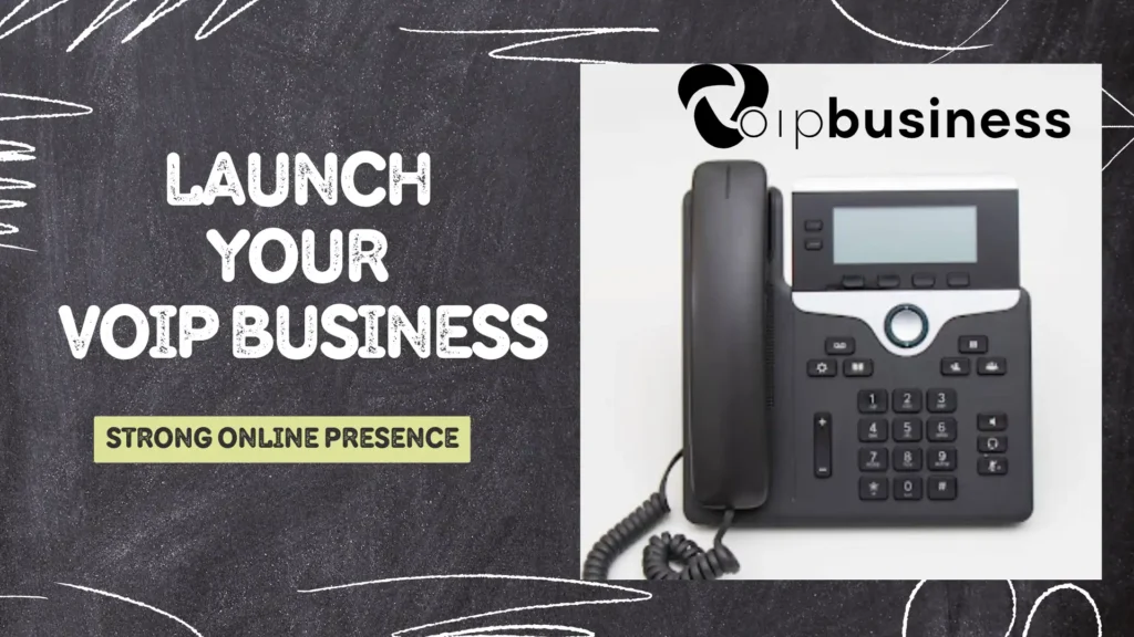 Launch Your VoIP Business With a Strong Online Presence