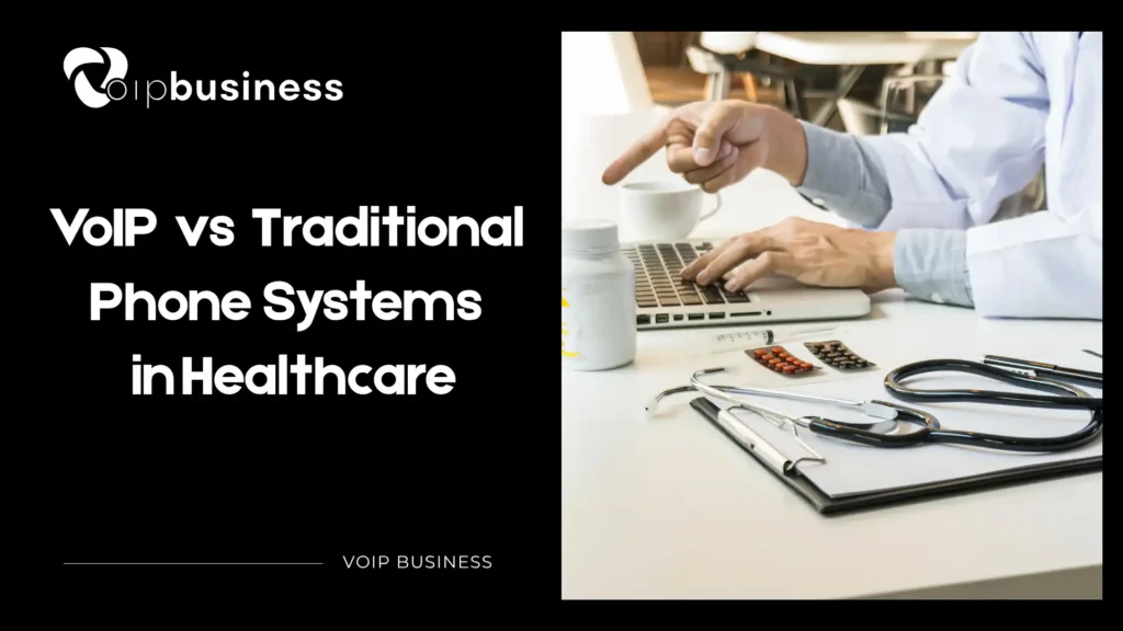 VoIP vs Traditional Phone Systems in Healthcare