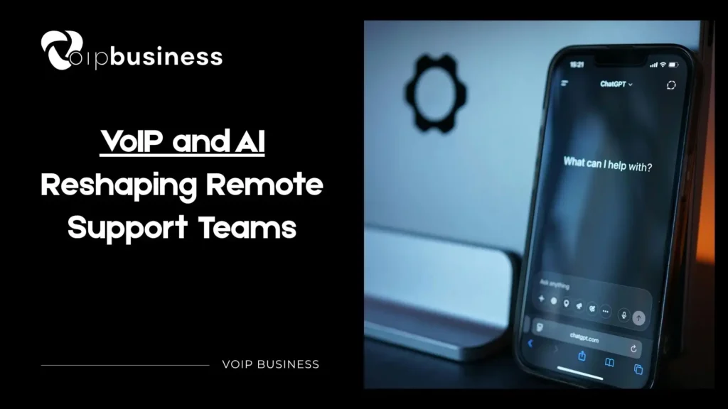 VoIP and AI Together Are Reshaping Remote Support Teams