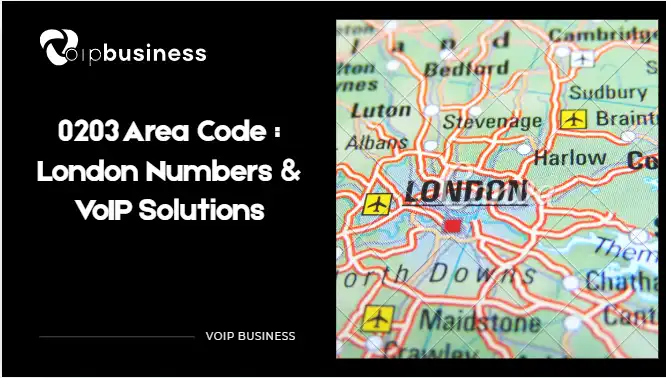 0203 Area Code : London Phone Numbers & VoIP Solutions